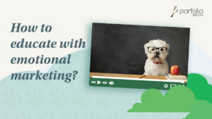 How to educate with emotional marketing videos